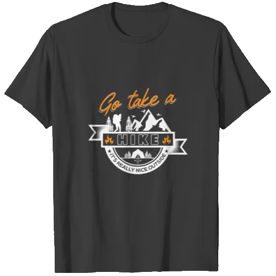 Go Take A Hike It's Really Nice Outside T-shirt