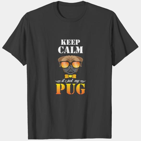 Keep calm it s just my PUG T-shirt