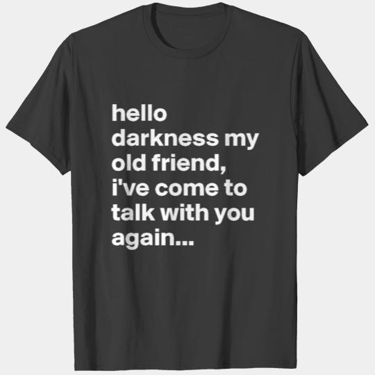 hello darkness my old friend i ve come to talk wit T-shirt