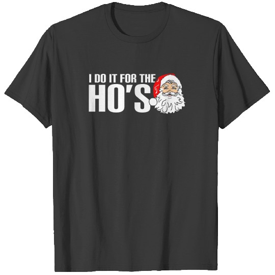 Funny Santa Ho's - I do it for the ho's tshirt T-shirt