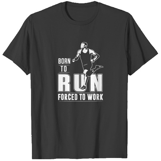 Born To Run Forced To Work T-shirt