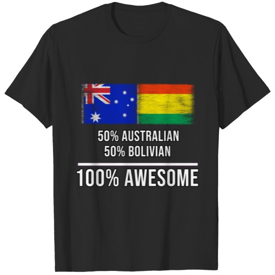 50% Australian 50% Bolivian 100% Awesome T-shirt