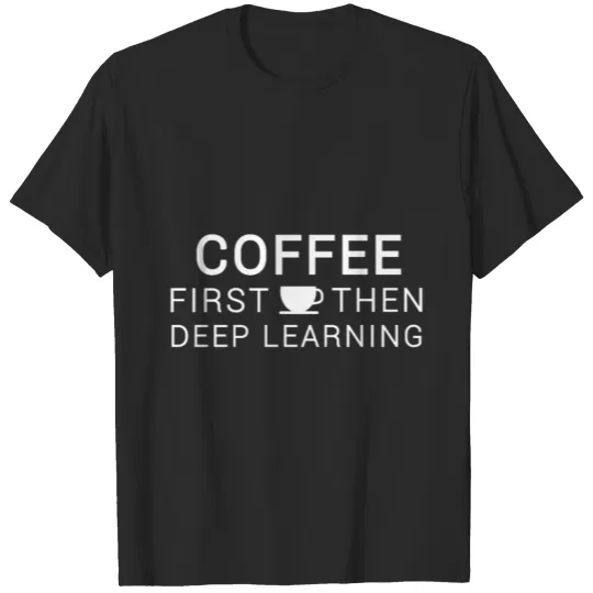 Discover T-Shirt Coffee and deep learning Software engineer T-shirt