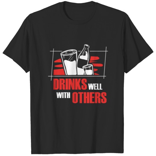 Drinks Well With Others! - Gift T-shirt