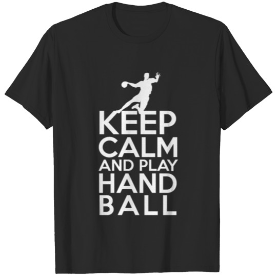 Discover Keep calm Stay calm and play handball T-shirt