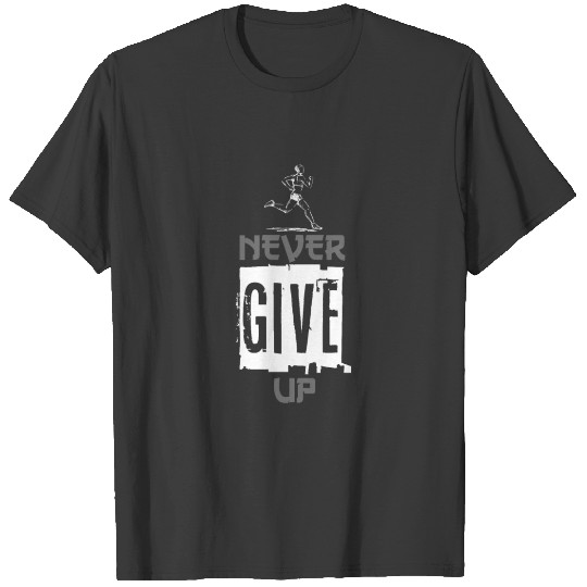 Never Give Up Running T-Shirt T-shirt