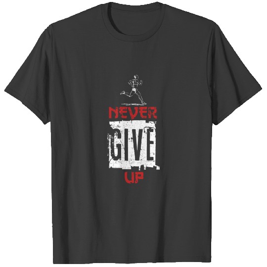 Never Give Up Running T-Shirt T-shirt