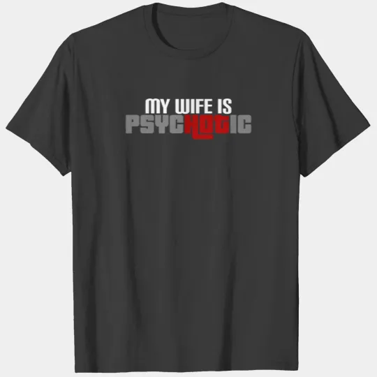 Wife - My wife is psycHOTic awesome T-shirt