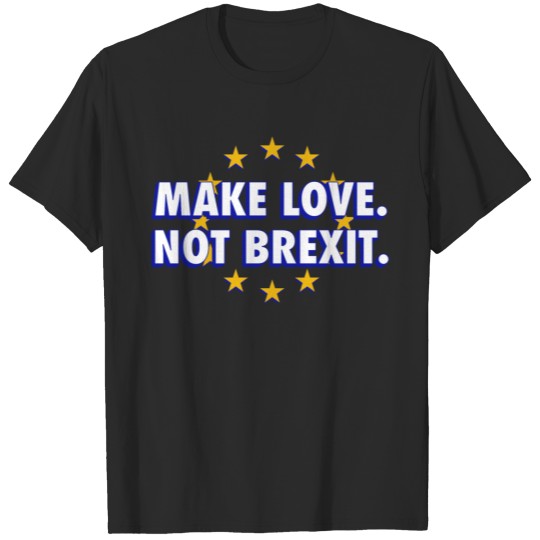 Discover Make Love Not Brexit T-shirt