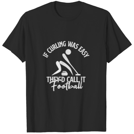 Discover If curling would be simple gift idea football T-shirt