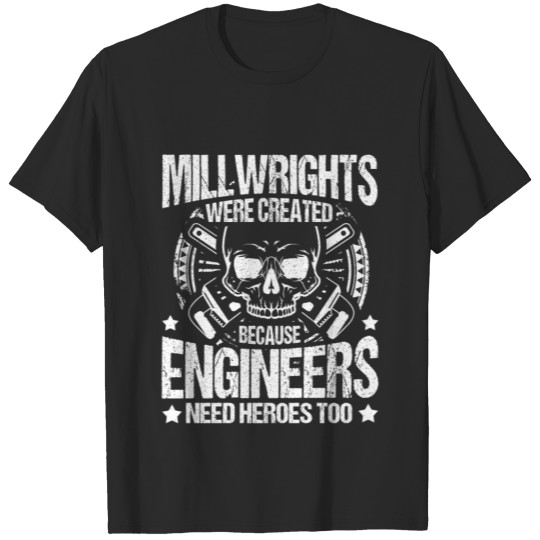 Discover Millwrights Because Engineers Need Heroes Too Gift T-shirt