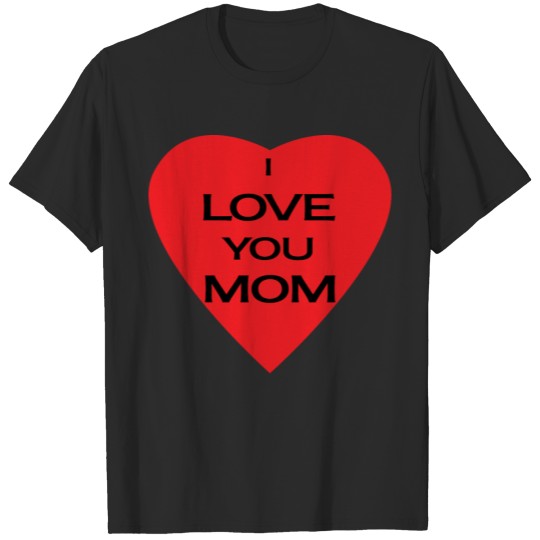 I LOVE YOU MOM T-shirt