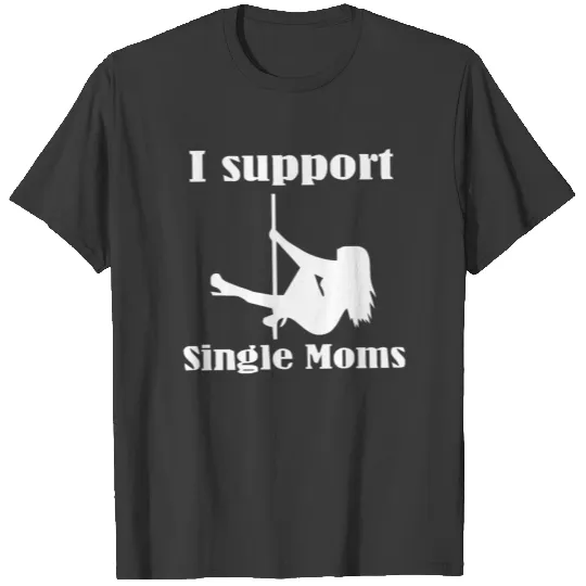 I Support Single Moms T-shirt