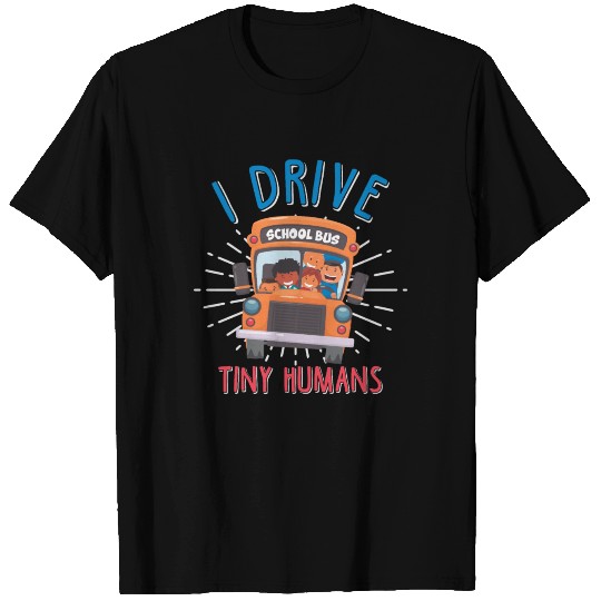 School Bus Driver Drive Tiny Humans T-shirt