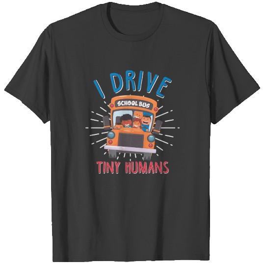 School Bus Driver Drive Tiny Humans T-shirt
