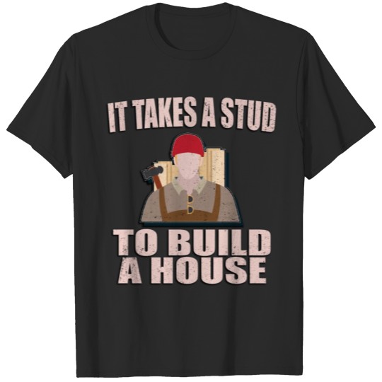 Discover Carpenter product - It Takes A Stud To Build A T-shirt
