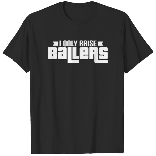 Discover I Only Raise Ballers T-shirt