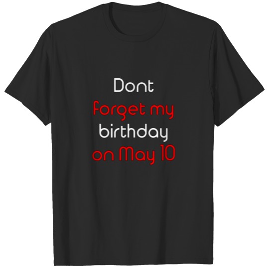 Discover Dont forget my birthday on May 10 T-shirt