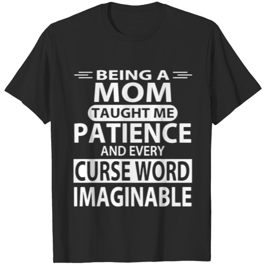 Discover being a mom taught me patience and every curse T-shirt