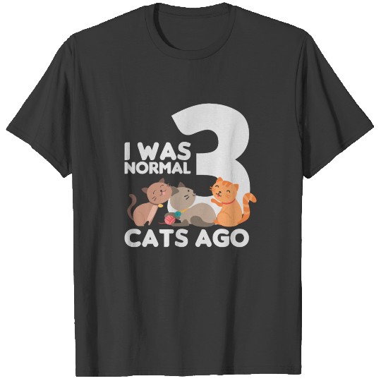 I Was Normal 3 Cats Ago Crazy cat lady T-Shirt T-shirt