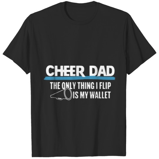 Discover Cheer dad the only thing i flip is my wallet T-shirt