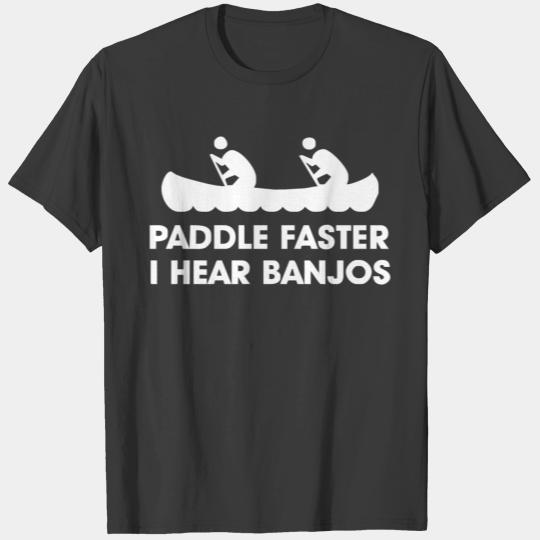 PADDLE FASTER I HEAR BANJOS HICK REDNECK DELIVERAN T-shirt