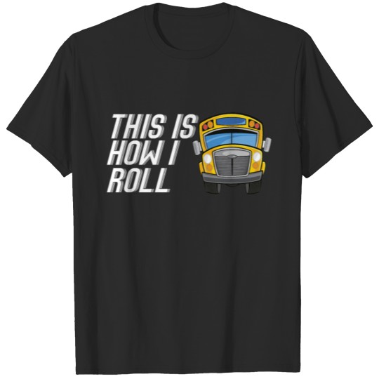 Discover This Is How I Roll School Bus Driver youth Shirts T-shirt