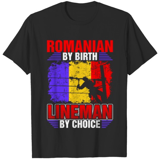 Discover Romanian By Birth Lineman By Choice Tshirt T-shirt