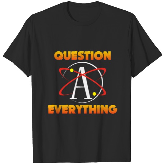Discover Atheism Science Atom Question Everything Atheist T-shirt