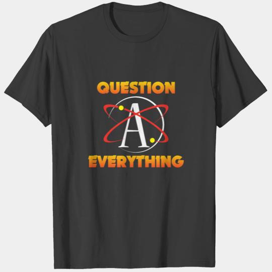 Atheism Science Atom Question Everything Atheist T-shirt