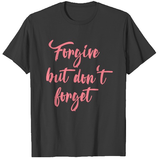 Forgive but don't forget coral T-shirt