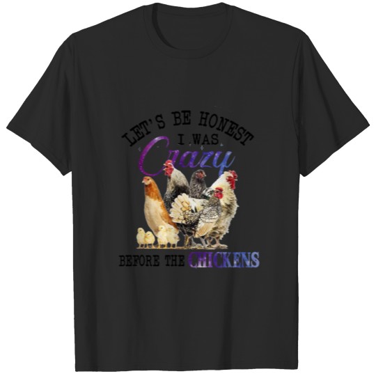 Discover Let's be honest I was crazy before the chickens T-shirt