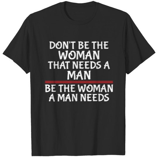 Discover Be The Woman A Man Needs Female Empowerment T-shirt
