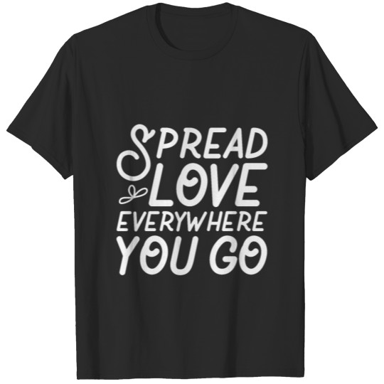 Discover Spread love everywhere you go quote shirt saying T-shirt