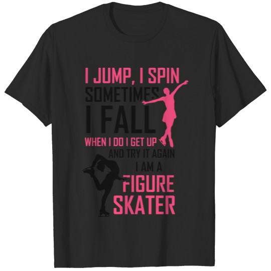 Discover Ice Skating product - I Jump I Spin Sometimes I T-shirt