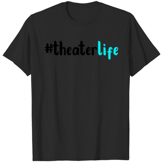 Discover Theater Life Hashtag Theaterlife Actor Director T-shirt