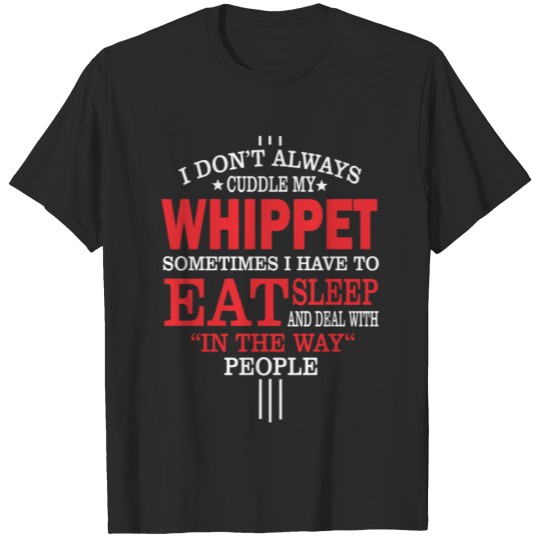 Discover I Don't Always Cuddle My Whippet Quote T-shirt