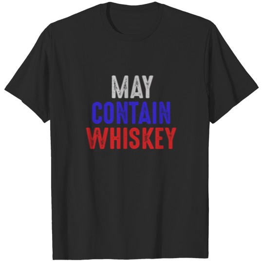Discover May Contain Whiskey 4th of July Funny Drinking T-shirt