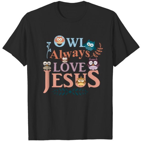 Discover Funny Owl Pun product Always Love Jesus T-shirt
