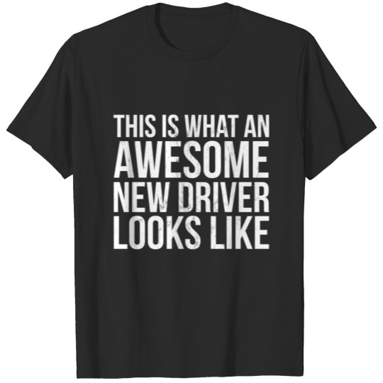 Discover This Is What An Awesome New Driver Looks Like T-shirt