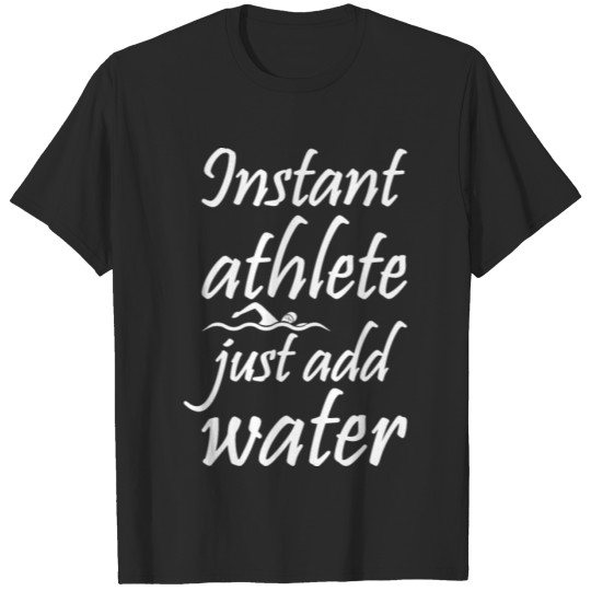Discover Instant Athlete Just Add Water Swimming Giftidea T-shirt