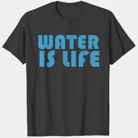 Water is life lifestyle T-shirt