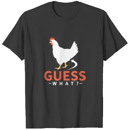 Guess what chicken butt T-shirt