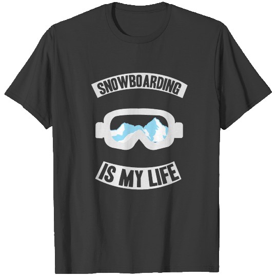 snowboarding is m life shirt gift idea T-shirt
