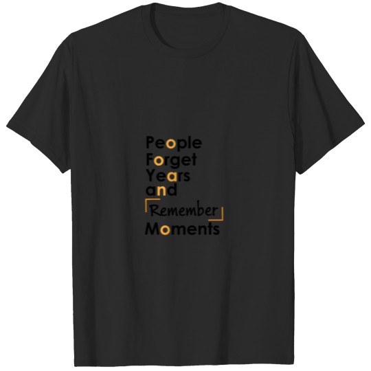 Discover People forget Years and Remember Moments Quote T-shirt