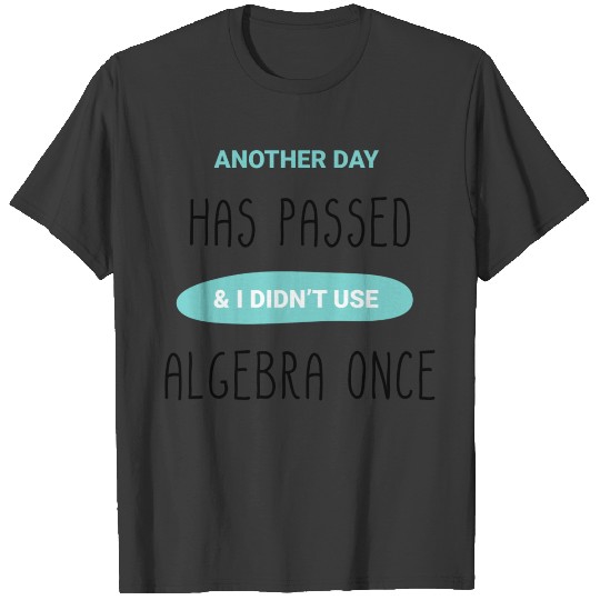 Discover Algebra product - Another Day Has Passed I Didn't T-shirt