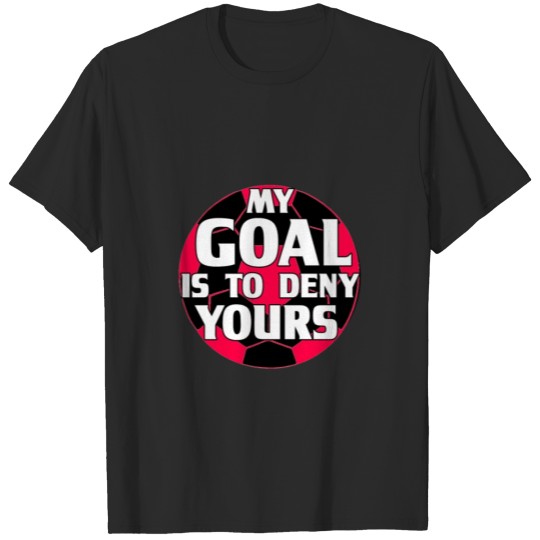 Discover product Soccer Goalie My Goal Futbol Gifts T-shirt