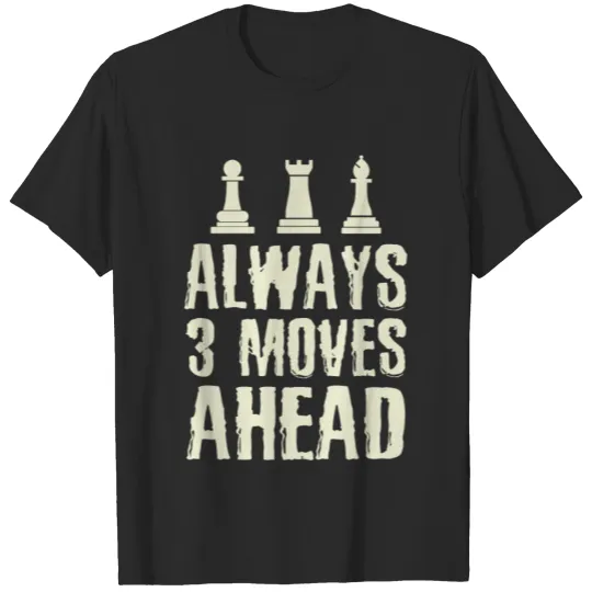 Discover Chess Player Always 3 Moves Ahead Chess Lover T-shirt