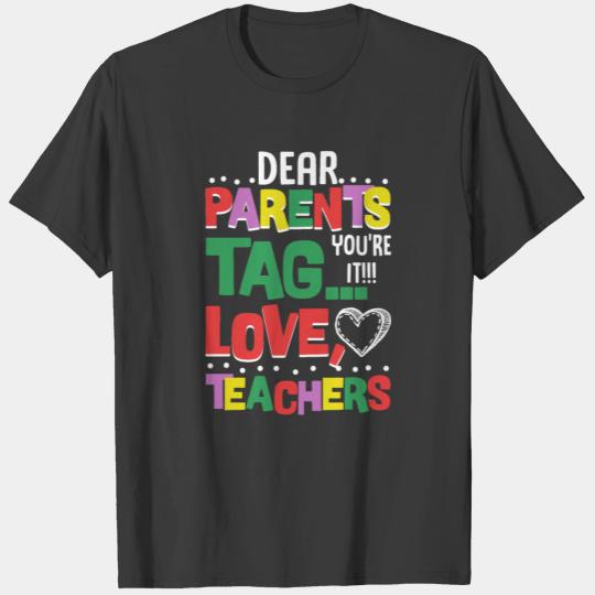Dear Parents Tag You're It Love Teacher Funny Tee T-shirt
