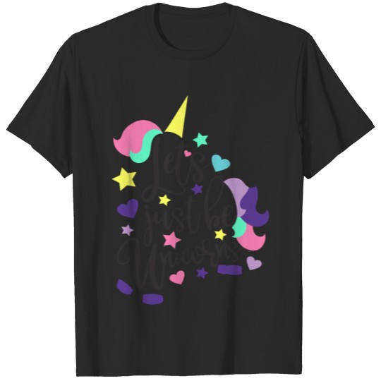 Discover Let's just be unicorns T-shirt